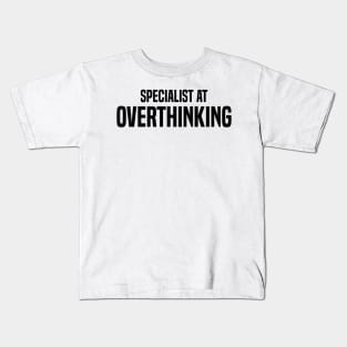 specialist at overthinking Kids T-Shirt